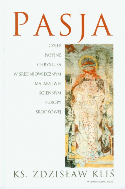 Pasja Cykle pasyjne Chrystusa w średniowiecznym malarstwie ściennym Europy Środkowej