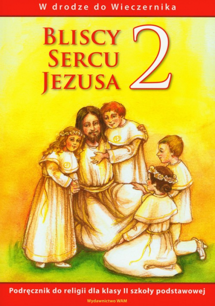 Bliscy sercu Jezusa 2 Podręcznik W drodze do Wieczernika szkoła podstawowa