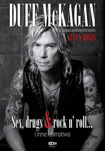 Duff McKagan. Sex drugs rock n roll i inne kłamstwa. Wstrząsająca autobiografia perkusisty Guns N' Roses