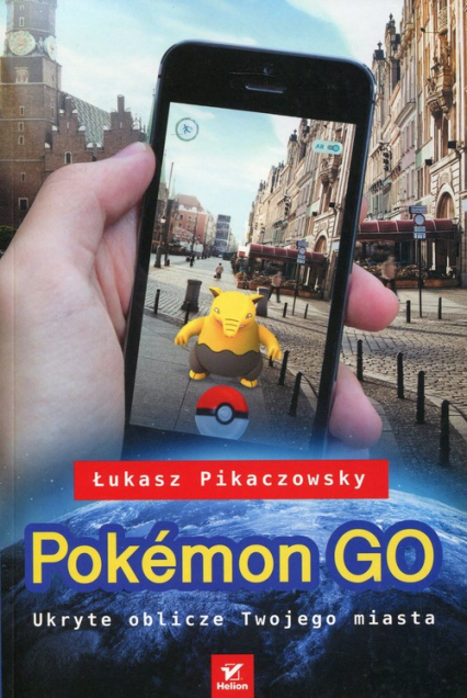 Pokemon Go. Ukryte oblicze Twojego miasta