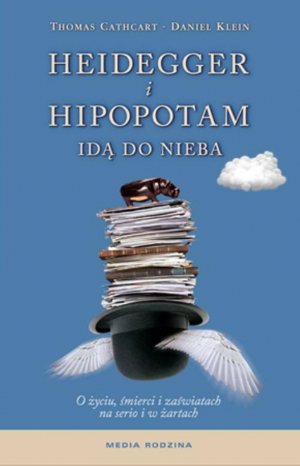 Heidegger i hipopotam idą do nieba. O życiu, śmierci i zaświatach na serio i w żartach
