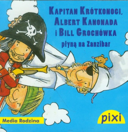 Pixi. Kapitan Krótkonogi, Albert Kanonada i Bill Grochówka płyną na Zanzibar