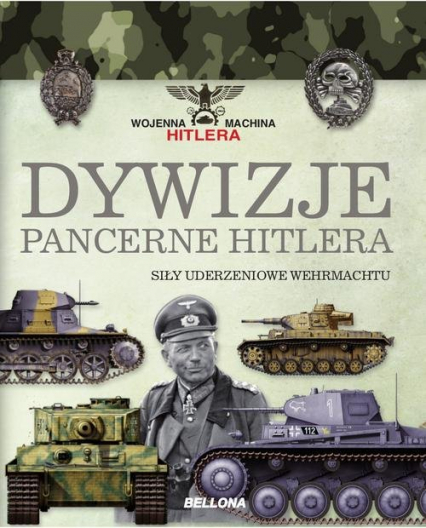 Dywizje pancerne Hitlera. Siły uderzeniowe Wehrmachtu