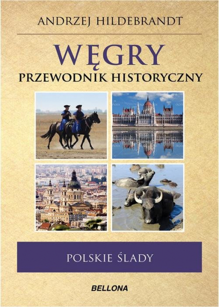 Węgry. Polskie ślady. Przewodnik historyczny