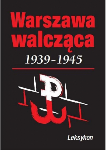 Warszawa walcząca 1939-1945. Leksykon