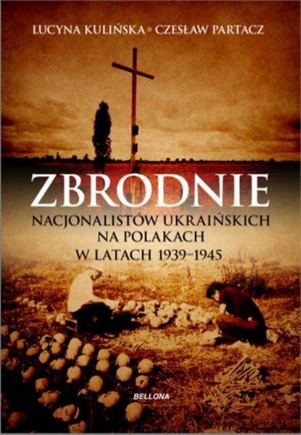 Zbrodnie nacjonalistów ukraińskich na Polakach w latach 1939-1945. Ludobójstwo niepotępione