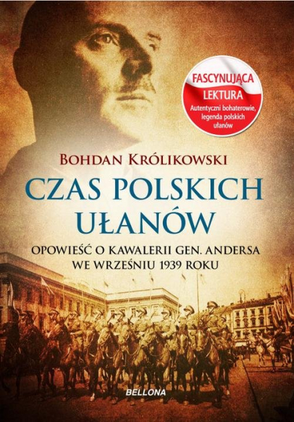 Czas polskich ułanów. Opowieść o kawalerii gen. Andersa we wrześniu 1939 roku