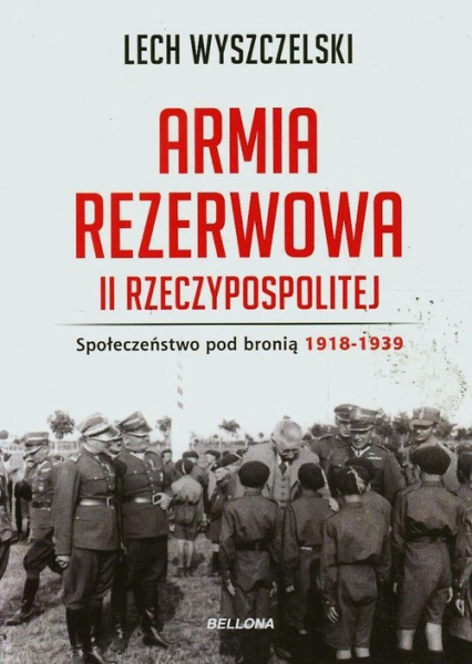 Armia rezerwowa II Rzeczypospolitej. Społeczeństwo pod bronią. 1918-1939