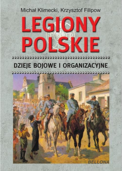 Legiony Polskie. Dzieje bojowe i organizacyjne