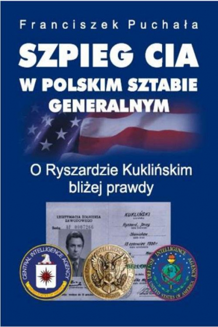 Szpieg CIA w polskim Sztabie Generalnym. O Ryszardzie Kuklińskim bliżej prawdy