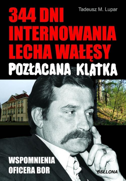 Pozłacana klatka. 344 dni internowania Lecha Wałęsy. Wspomnienia oficera BOR