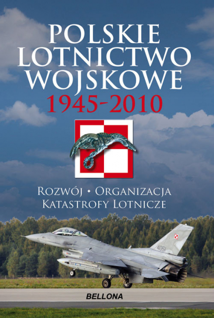Polskie lotnictwo wojskowe 1945-2010. Rozwój, organizacja, katastrofy lotnicze