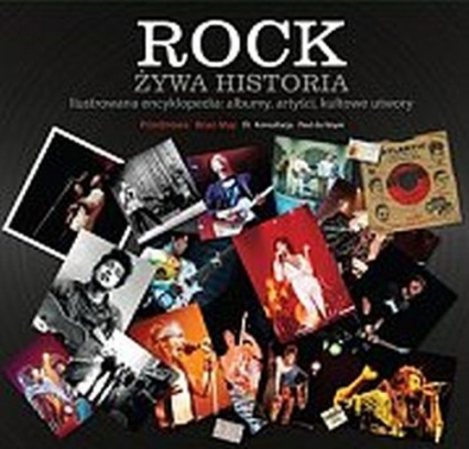 Rock. Żywa historia. Ilustrowana encyklopedia: albumy, artyści, kultowe utwory