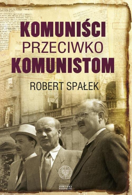 Komuniści przeciwko komunistom. Poszukiwanie wroga wewnętrznego w kierownictwie partii komunistycznej w Polsce w latach 1948–1956