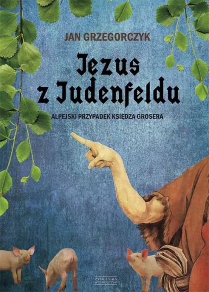 Jezus z Judenfeldu. Alpejski przypadek księdza Grosera