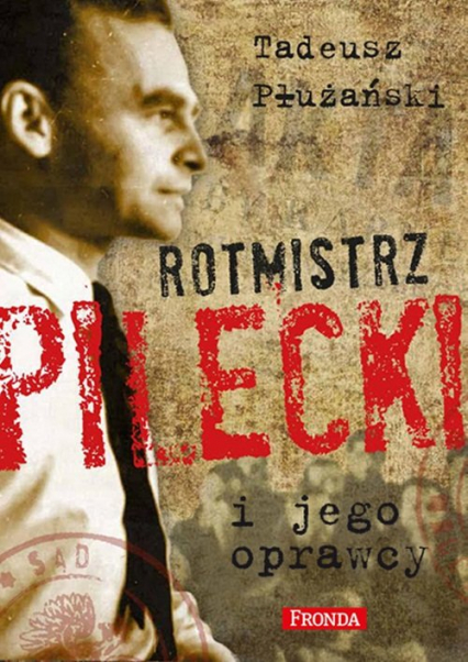 Rotmistrz Pilecki i jego oprawcy. Biografia