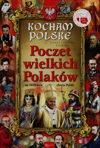 Kocham Polskę. Poczet Wielkich Polaków na 1050-lecie chrztu Polski