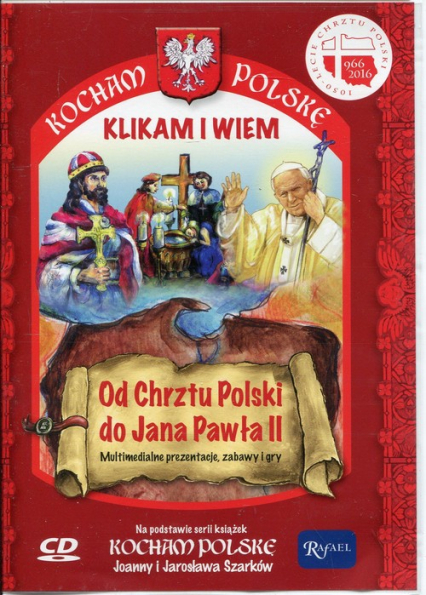 Kocham Polskę. Od Chrztu Polski do Jana Pawła II. Multimedialne prezentacje, zabawy i gry