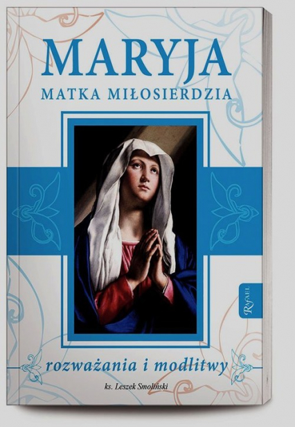 Maryja Matka Miłosierdzia. rozważania i modlitwy