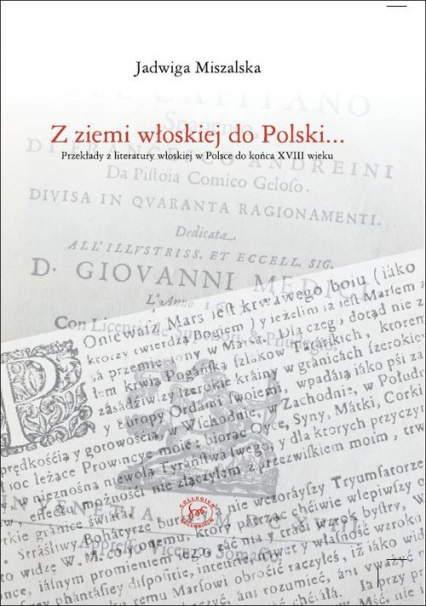 Z ziemi włoskiej do Polski Przekłady z literatury wloskiej w Polsce do końca XVIII wieku
