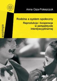 Rodzina a system społeczny. Reprodukcja i kooperacja w perspektywie interdyscyplinarnej