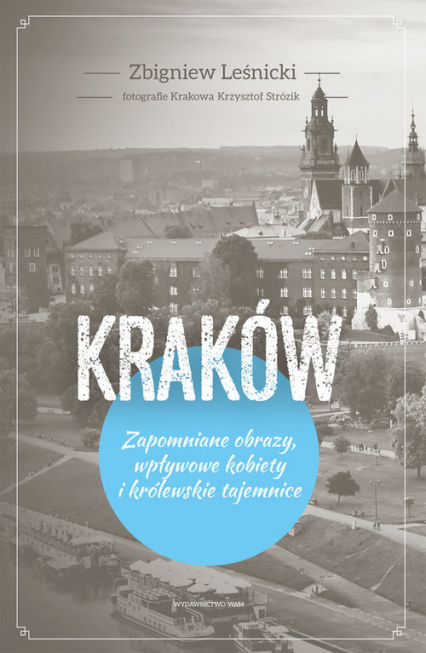 Kraków Zapomniane obrazy, wpływowe kobiety i królewskie tajemnice