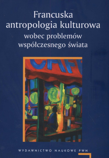 Francuska antropologia kulturowa wobec problemów współczesnego świata