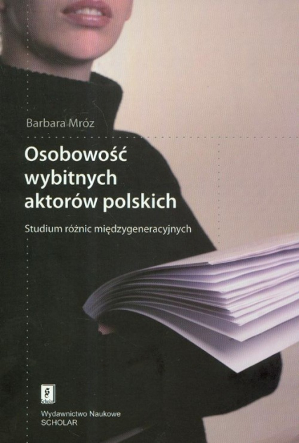 Osobowość wybitnych aktorów polskich Studium różnic międzygeneracyjnych