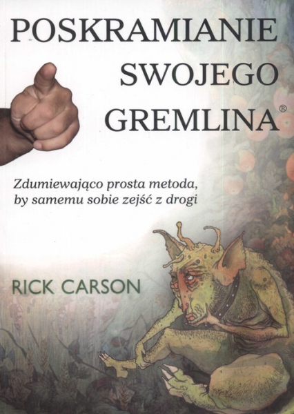 Poskramianie swojego Gremlina Zdumiewająco prosta metoda, by samemu sobie zejść z drogi