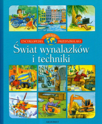 Encyklopedia wiedzy przedszkolaka Świat wynalazków i techniki