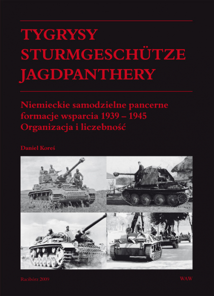 Tygrysy Sturmgeschütze Jagdpanthery. Niemieckie samodzielne pancerne formacje wsparcia 1939 - 1945 Organizacja i liczebność
