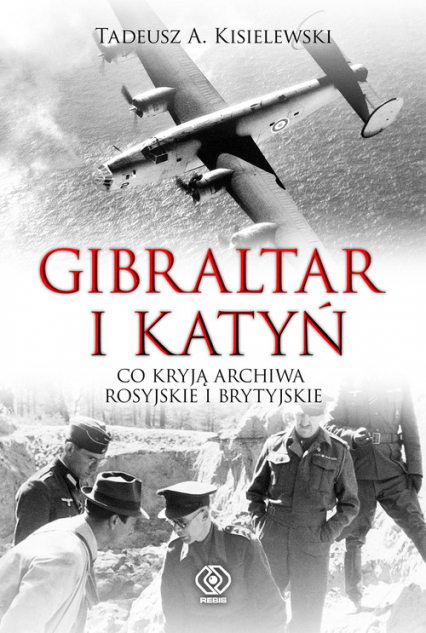 Gibraltar i Katyń Co kryją archiwa rosyjskie i brytyjskie