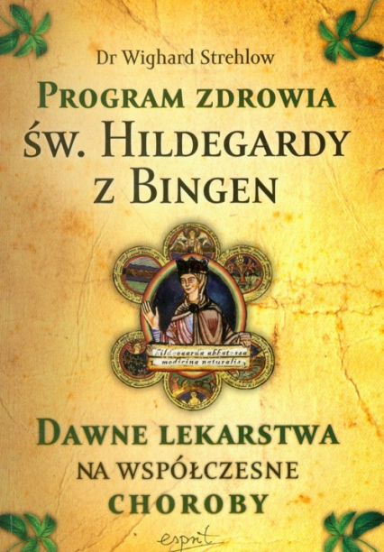 Program zdrowia św. Hildegardy z Bingen Dawne lekarstwa na współczesne choroby