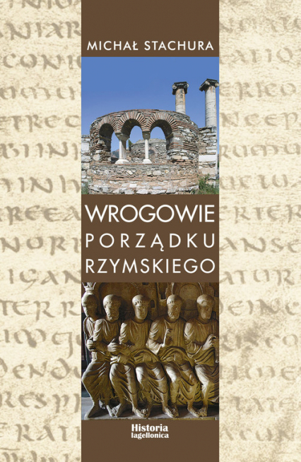 Wrogowie porządku rzymskiego Studium zjawiska agresji językowej w Kodeksie Teodozjusza, Nowelach Postteodozjańskich i konstytucja