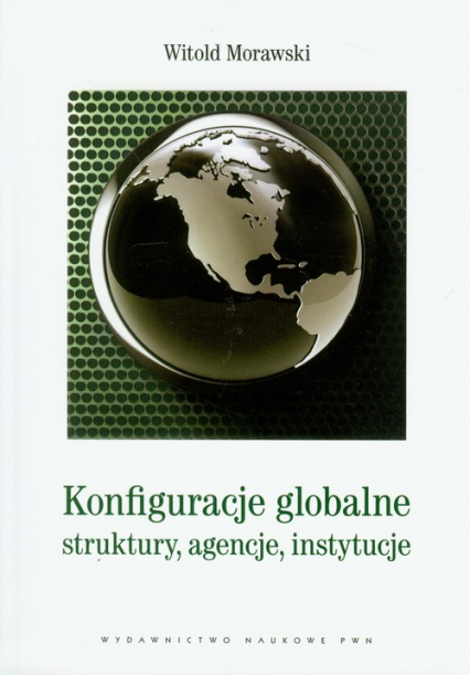 Konfiguracje globalne struktury, agencje, instytucje