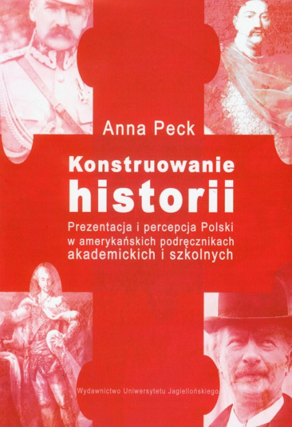 Konstruowanie historii Prezentacja i percepcja Polski w amerykańskich podręcznikach akademickich i szkolnych