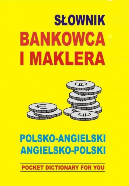 Słownik bankowca i maklera polsko angielski angielsko polski POCKET DICTIONARY FOR YOU
