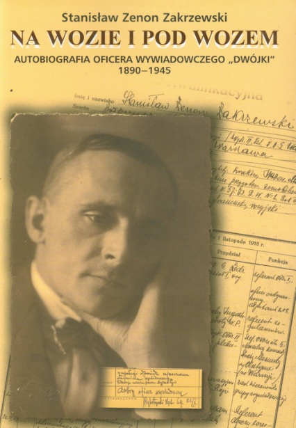 Na wozie i pod wozem Autobiografia oficera wywiadowczego "Dwójki" 1890-1945