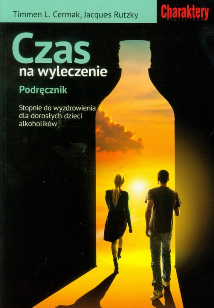 Czas na wyleczenie Podręcznik Stopnie do wyzdrowienia dla dorosłych dzieci alkoholików