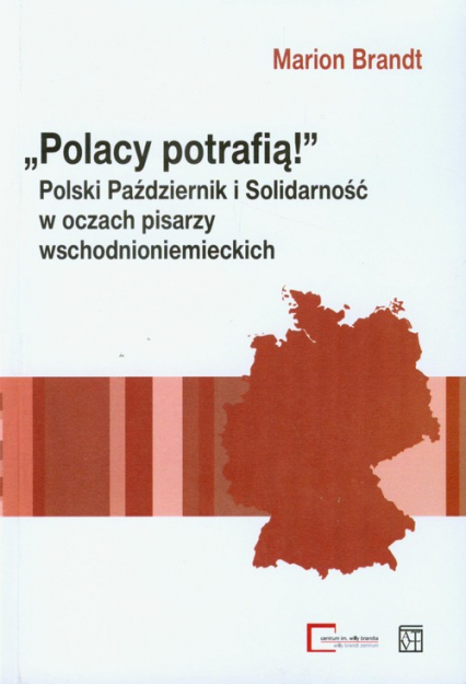 Polacy potrafią Polski Październik i Solidarność w oczach pisarzy wschodnioniemieckich