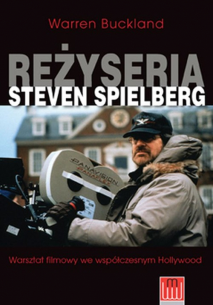 Reżyseria Steven Spielberg Warsztat filmowy we współczesnym Hollywood