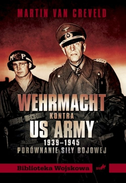Wehrmacht kontra US ARMY 1939-1945 Porównanie siły bojowej