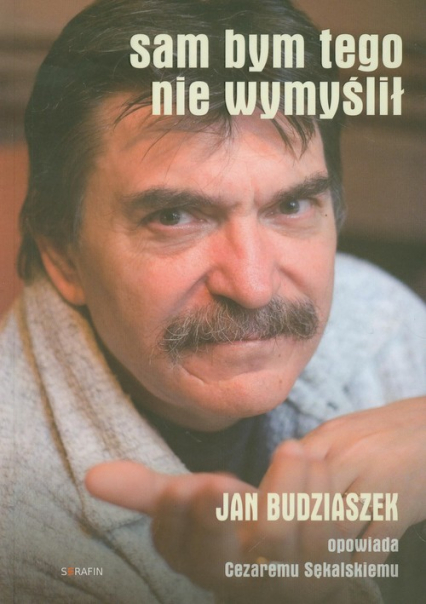 Sam bym tego nie wymyślił Jan Budziaszek opowiada Cezaremu Sękalskiemu. Książka z płytą CD