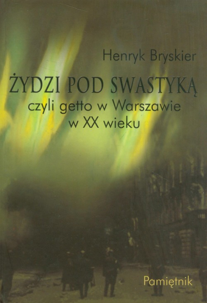 Żydzi pod swastyką czyli getto w Warszawie w XX wieku Pamiętnik