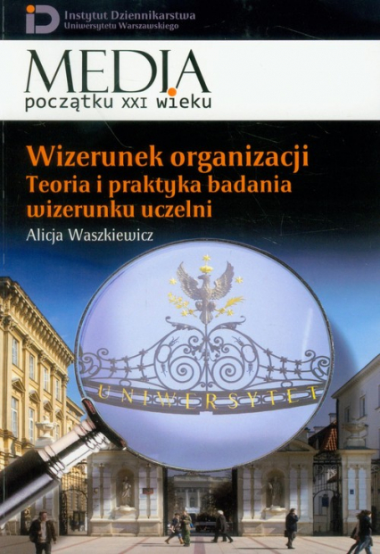 Wizerunek organizacji Teoria i praktyka badania wizerunku uczelni Tom 13