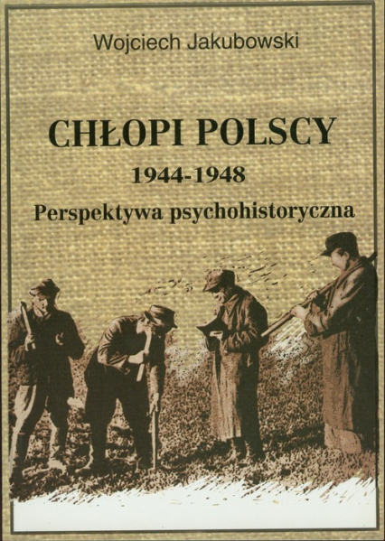 Chłopi polscy 1944-1948 Perspektywa psychohistoryczna