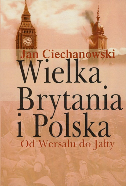 Wielka Brytania i Polska Od Wersalu do Jałty
