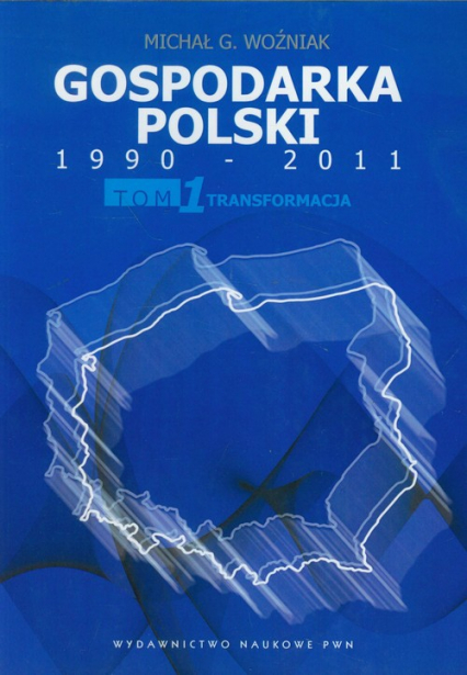 Gospodarka Polski 1990-2011 Tom 1 Transformacja