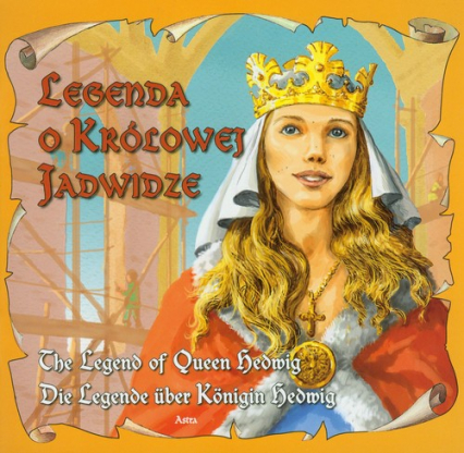 Legenda o królowej Jadwidze The legend of Queen Hedwig Die Legende uber Konigin Hedwig