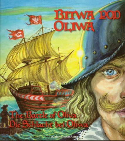 Bitwa pod Oliwą The battle of Oliva Die Schlacht bei Oliva